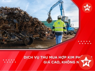Dịch vụ thu mua hợp kim phế liệu giá cao, không ngại xa