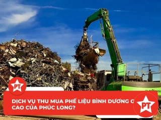 Dịch vụ thu mua phế liệu Bình Dương giá cao của Phúc Long?