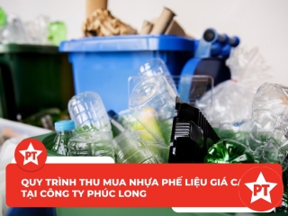 Quy trình thu mua nhựa phế liệu giá cao tại công ty Phúc Long